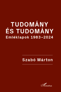 Új könyv - Szabó Márton: Tudomány és tudomány. Emléklapok 1983-2024