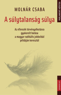 Új könyv - A súlytalanság súlya. Az ellenzék törvényalkotásra gyakorolt hatása a magyar radikális jobboldal példáján keresztül