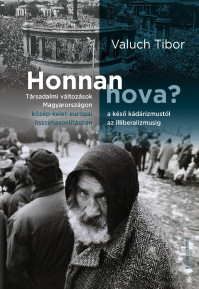 Új könyv: Honnan hova? Társadalmi változások Magyarországon a késő kádárizmustól az illiberalizmusig közép-kelet-európai összehasonlításban